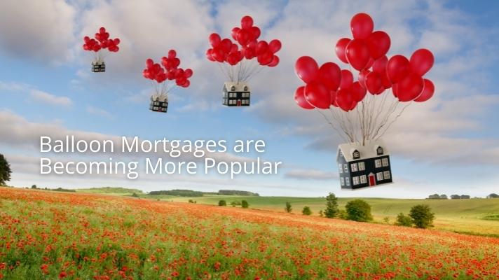 Balloon Mortgages are Becoming More Popular